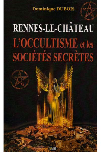 Rennes-le-Château - l'Occultisme et les Sociétés Secrètes