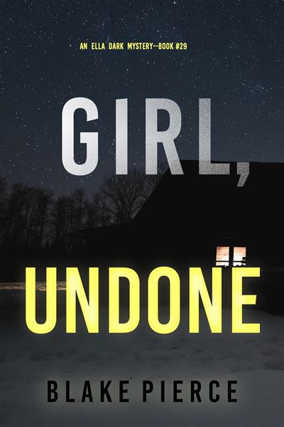 Girl, Undone (An Ella Dark FBI Suspense Thriller—Book 29)