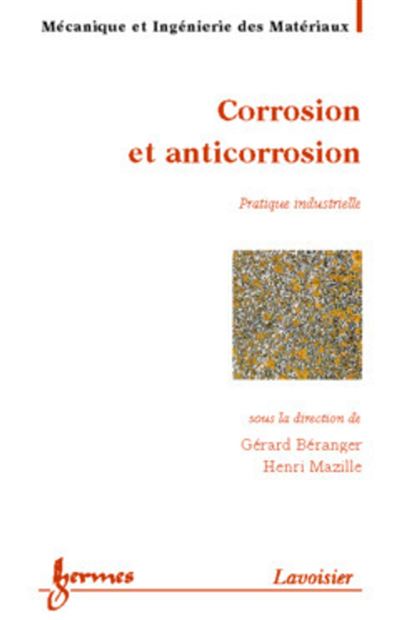 Corrosion et anticorrosion : pratique industrielle Pratique industrielle - Anne-Marie FRANÇOIS - Hermes Science Publications - broché - Manuel