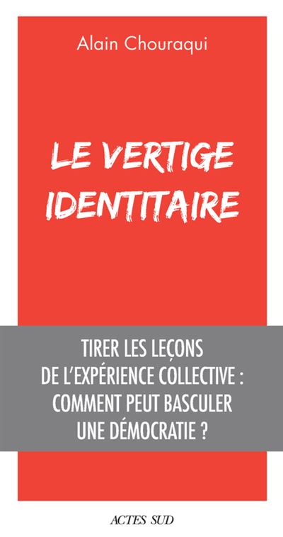Le Vertige identitaire Tirer les leçons de l'expérience collective : comment peut basculer une démocratie ? - Alain Chouraqui - Actes sud - broché - Etude