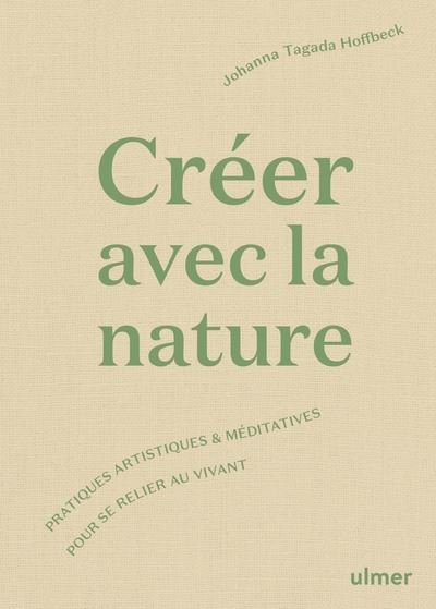Créer avec la nature - Pratiques artistiques et méditatives pour se relier au vivant - Carole Juge-Llewellyn - broché