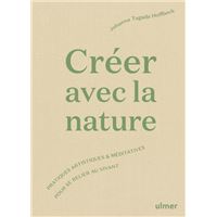 Créer avec la nature - Pratiques artistiques et méditatives pour se relier au vivant