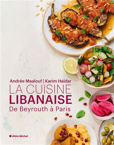 La Cuisine libanaise De Beyrouth a Paris - Andree Maalouf -