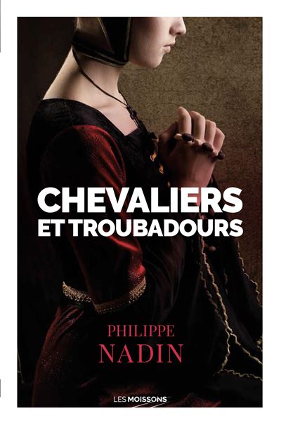Chevaliers et troubadours - Philippe Nadin - Moissons noires - broché - Roman