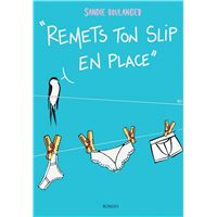 Remets ton slip* en place
