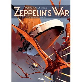 Zeppelin's war - Zeppelin contre ptérodactyles : Wunderwaffen présente Zeppelin's War T03 - Zeppelin contre ptérodactyles