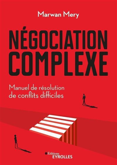 Négociation complexe: Manuel de résolution de conflits difficiles - Marwan Mery (2022)