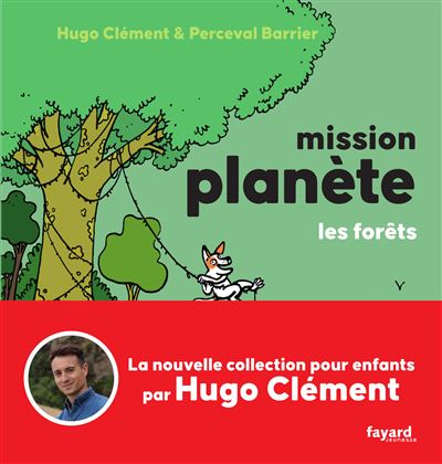 Mission Planète Vol.3 Les Forêts - Hugo Clément - cartonné