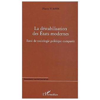 La déstabilisation des Etats modernes Essai de sociologie politique ...
