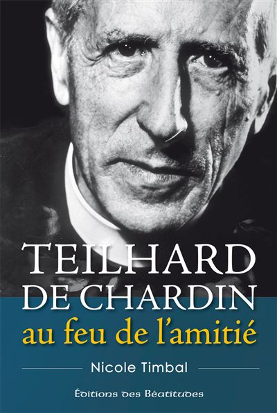 Teilhard de Chardin, au feu de l’amitié - Nicole Timbal - broché