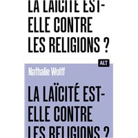 La Laïcité est-elle contre les religions ? Collection ALT