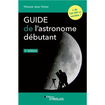 Guide de l'astronome débutant, 5e édition - 1