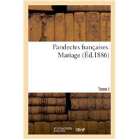 Pandectes françaises. Mariage. Tome I