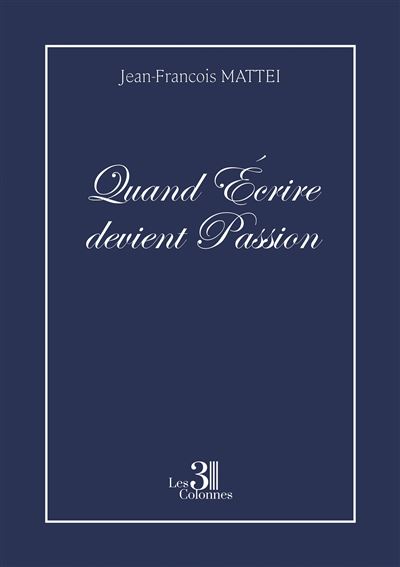 Quand Écrire devient Passion - Jean-François Mattei - broché