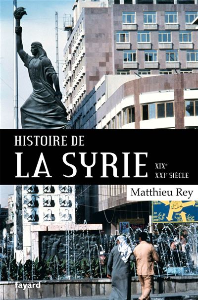 Histoire de la Syrie  XIX-XXIe siècle - Matthieu Rey - broché