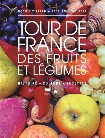 Tour de France des fruits et legumes Histoire, culture, rece