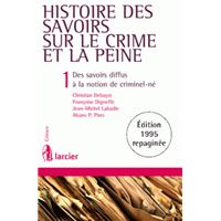 Histoire des savoirs sur le crime et la peine, 2ème Ed 1. Des savoirs diffus à la notion de criminel