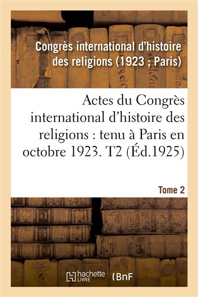 Actes du Congrès international d'histoire des religions. Paris, octobre 1923. Tome 2 -  Congres International D'histoi - broché