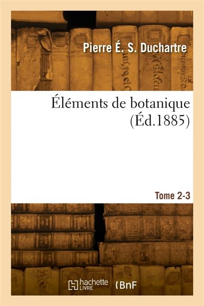 Éléments de botanique. Tome 2-3