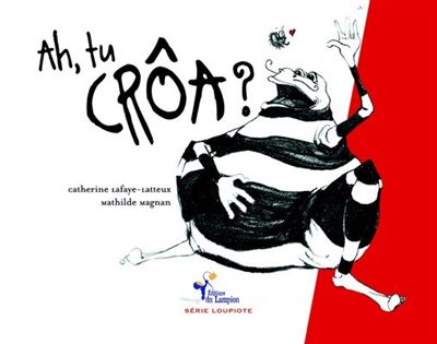 Ah! tu crôa ? -  Lafaye-Latteux - broché