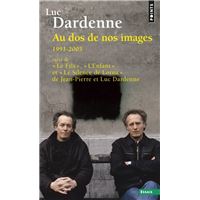 Au dos de nos images (1991-2005), suivi des scénarios de Le Fils, L'Enfant et Le Silence de Lorna