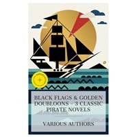 Black Flags & Golden Doubloons – 3 Classic Pirate Novels