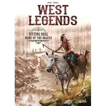 West Legends - Sitting Bull - Home of the braves : West Legends T03 - Sitting Bull - Home of the braves