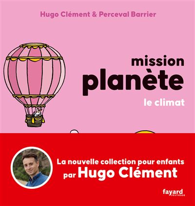 Mission Planète Vol 4. Le climat - Hugo Clément - cartonné