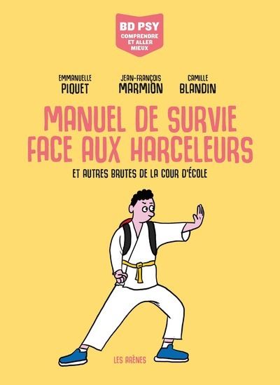 Manuel de survie face aux harceleurs - et autres brutes de la cour d'école - Emmanuelle Piquet - Les Arenes Eds - broché - Bande dessinée - Les Arenes Eds