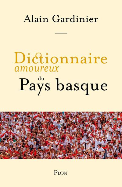 Dictionnaire amoureux du Pays basque - Alain Gardinier - Plon - broché - Dictionnaire et encyclopédie