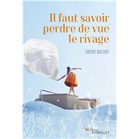 Il faut savoir perdre de vue le rivage