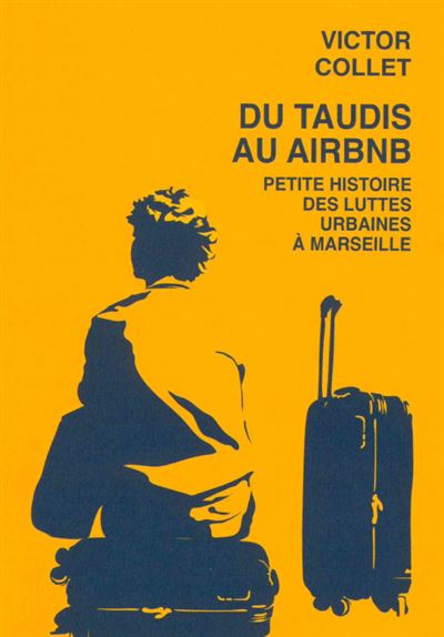 Du taudis au Airbnb : Petite histoire des luttes urbaines à Marseille (2018-2023) - Victor Collet (2024)