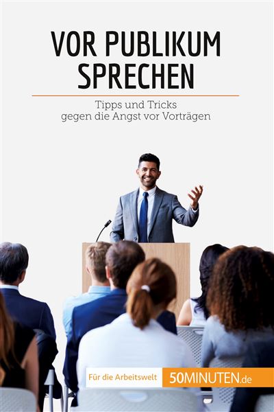 Vor Publikum sprechen Tipps und Tricks gegen die Angst vor Vorträgen ...