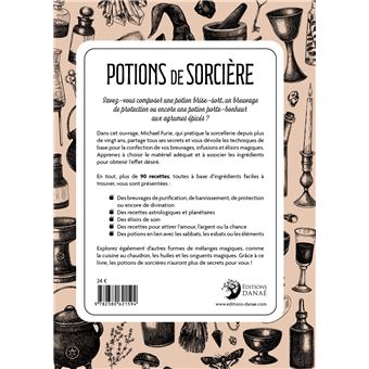Potions de sorcière - La puissance des breuvages bouillonnants, des infusions frémissantes & des élixirs magiques
