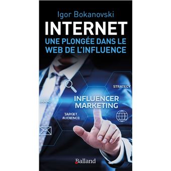 Internet :  une plongée dans le Web de l'influence - 1