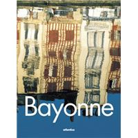 Bayonne - fidèle, ambitieuse, vivante