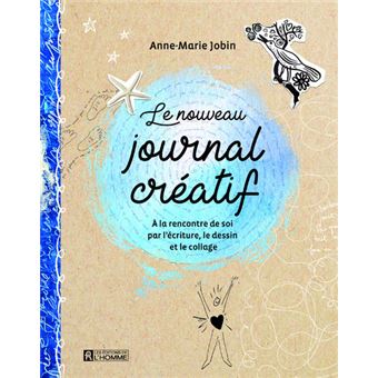 Le nouveau journal créatif - A la rencontre de soi par l'écriture, le dessin et le collage - 1