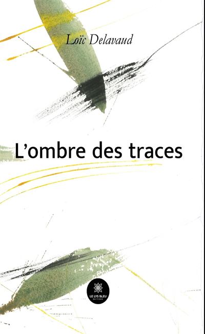 L'ombre des traces - Loïc Delavaud - Le Lys Bleu - broché - Poésie