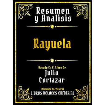 Resumen Y Analisis - Rayuela - Basado En El Libro De Julio Cortazar - 1