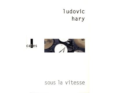 Sous la vitesse - Ludovic Hary - Verticales - broché - Roman