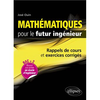 Mathématiques pour le futur ingénieur - Rappels de cours & exercices corrigés - 1