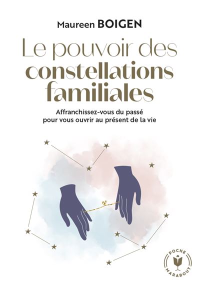 Le pouvoir des constellations familiales Affranchissez vous du passé pour vous ouvrir au présent de la vie - Maureen Boigen - Marabout - Poche - Guide