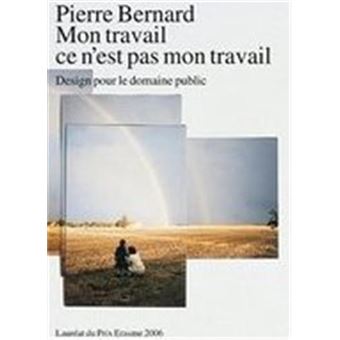 Pierre Bernard Mon travail ce n'est pas mon travail /franCais