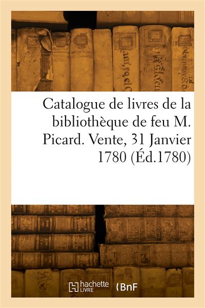 Catalogue de livres de la bibliothèque de feu M. Picard. Vente, 31 Janvier 1780 -  Collectif - broché