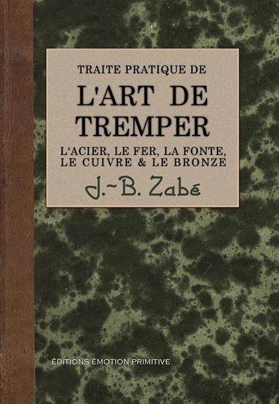 L'art de tremper l'acier, le fer, la fonte, le cuivre & le bronze