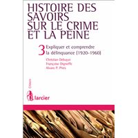 Histoire des savoirs sur le crime et la peine - Tome 3 Expliquer et comprendre la délinquance (1920-1960)