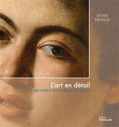 L'art en détail 100 chefs-d'oeuvre expliqués - cartonné - Susie