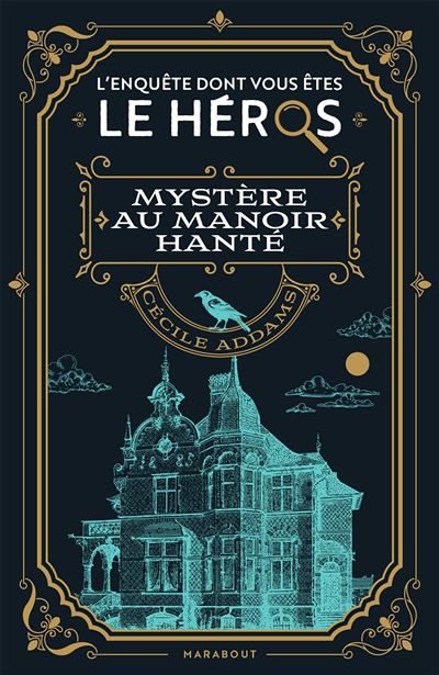 L'enquête dont vous êtes le héros - Mystère au manoir hanté - Cécile Addams - Marabout - broché - Guide