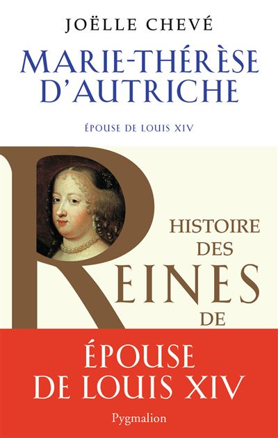 Histoire des reines de France - Marie-Therese d'Autriche