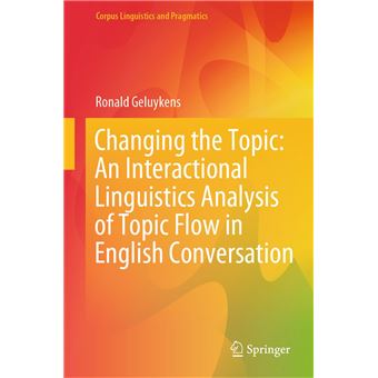 Changing the Topic: An Interactional Linguistics Analysis of Topic Flow ...